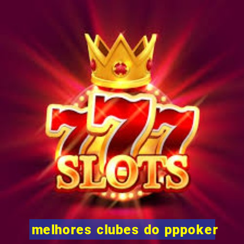 melhores clubes do pppoker